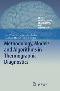 Title: Methodology, Models and Algorithms in Thermographic Diagnostics, Author: Jozef Zivcák
