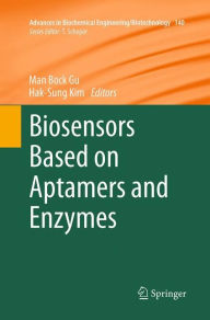 Title: Biosensors Based on Aptamers and Enzymes, Author: Man Bock Gu