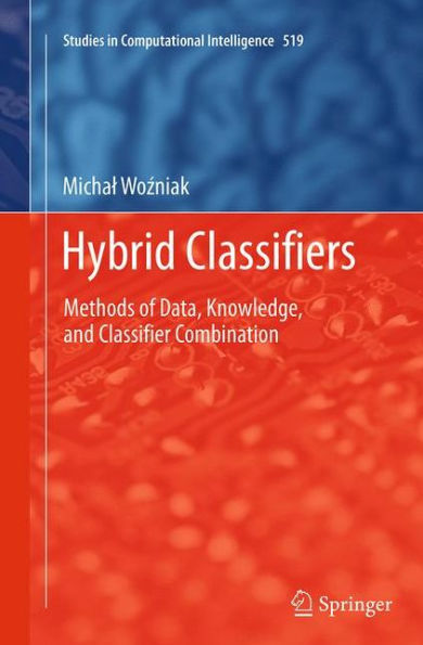 Hybrid Classifiers: Methods of Data, Knowledge, and Classifier Combination