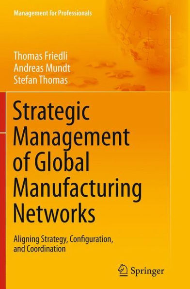 Strategic Management of Global Manufacturing Networks: Aligning Strategy, Configuration, and Coordination