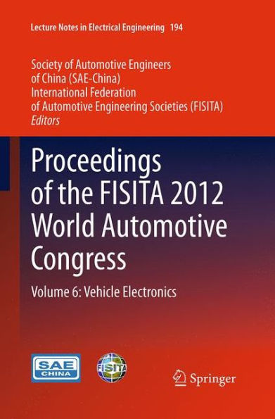 Proceedings of the FISITA 2012 World Automotive Congress: Volume 6: Vehicle Electronics