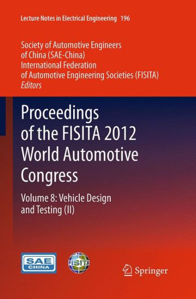 Proceedings of the FISITA 2012 World Automotive Congress: Volume 8: Vehicle Design and Testing (II)