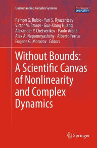Title: Without Bounds: A Scientific Canvas of Nonlinearity and Complex Dynamics, Author: Ramon G. Rubio
