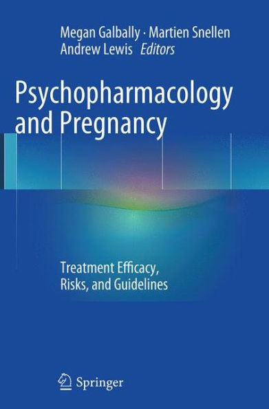 Psychopharmacology and Pregnancy: Treatment Efficacy, Risks, Guidelines