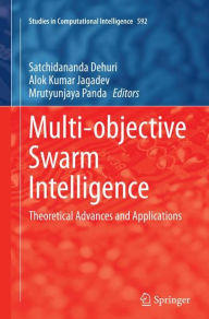 Title: Multi-objective Swarm Intelligence: Theoretical Advances and Applications, Author: Satchidananda Dehuri