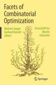 Title: Facets of Combinatorial Optimization: Festschrift for Martin Grötschel, Author: Michael Jünger