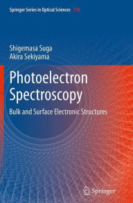 Title: Photoelectron Spectroscopy: Bulk and Surface Electronic Structures, Author: Shigemasa Suga