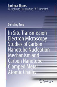 Title: In Situ Transmission Electron Microscopy Studies of Carbon Nanotube Nucleation Mechanism and Carbon Nanotube-Clamped Metal Atomic Chains, Author: Dai-Ming Tang
