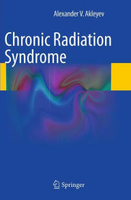 Title: Chronic Radiation Syndrome, Author: Alexander V. Akleyev