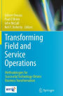 Transforming Field and Service Operations: Methodologies for Successful Technology-Driven Business Transformation