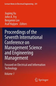 Title: Proceedings of the Seventh International Conference on Management Science and Engineering Management: Focused on Electrical and Information Technology Volume I, Author: Jiuping Xu