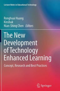 Title: The New Development of Technology Enhanced Learning: Concept, Research and Best Practices, Author: Ronghuai Huang