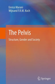 Title: The Pelvis: Structure, Gender and Society, Author: Enrico Marani