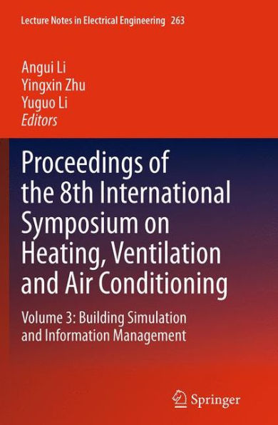 Proceedings of the 8th International Symposium on Heating, Ventilation and Air Conditioning: Volume 3: Building Simulation Information Management