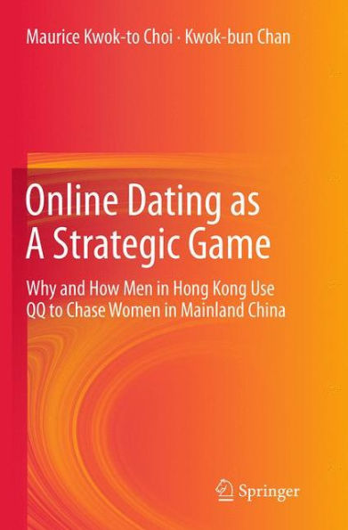 Online Dating as A Strategic Game: Why and How Men Hong Kong Use QQ to Chase Women Mainland China