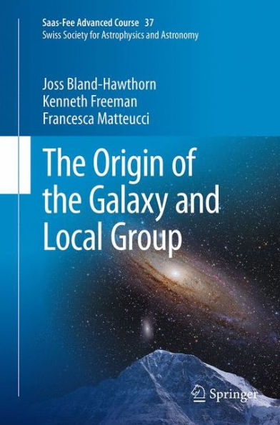 the Origin of Galaxy and Local Group: Saas-Fee Advanced Course 37 Swiss Society for Astrophysics Astronomy