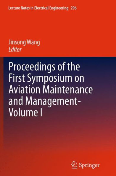 Proceedings of the First Symposium on Aviation Maintenance and Management-Volume I