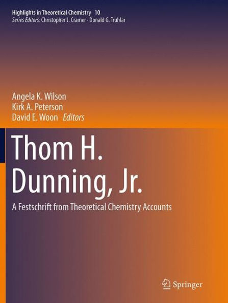 Thom H. Dunning, Jr.: A Festschrift from Theoretical Chemistry Accounts