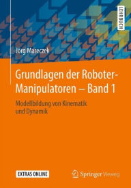 Title: Grundlagen der Roboter-Manipulatoren - Band 1: Modellbildung von Kinematik und Dynamik, Author: Jörg Mareczek