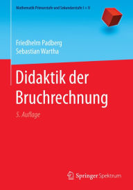 Title: Didaktik der Bruchrechnung, Author: Friedhelm Padberg