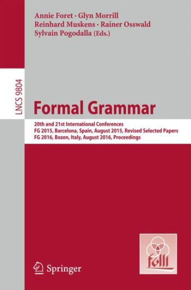 Formal Grammar: 20th and 21st International Conferences, FG 2015, Barcelona, Spain, August Revised Selected Papers. 2016, Bozen, Italy, Proceedings