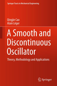 Title: A Smooth and Discontinuous Oscillator: Theory, Methodology and Applications, Author: Qingjie Cao