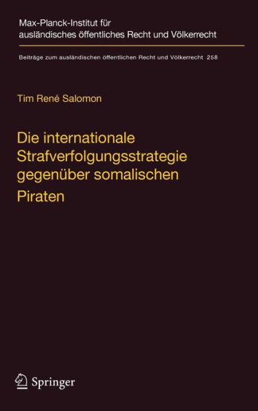Die internationale Strafverfolgungsstrategie gegenï¿½ber somalischen Piraten: Vï¿½lker- und verfassungsrechtliche Aspekte