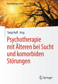 Title: Psychotherapie mit Älteren bei Sucht und komorbiden Störungen, Author: Tanja Hoff