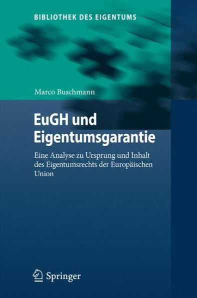 EuGH und Eigentumsgarantie: Eine Analyse zu Ursprung und Inhalt des Eigentumsrechts der Europäischen Union