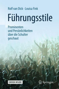 Title: Führungsstile: Prominenten und Persönlichkeiten über die Schulter geschaut, Author: Rolf van Dick