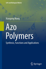 Title: Azo Polymers: Synthesis, Functions and Applications, Author: Xiaogong Wang