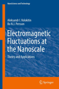 Title: Electromagnetic Fluctuations at the Nanoscale: Theory and Applications, Author: Aleksandr I. Volokitin