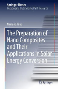 Title: The Preparation of Nano Composites and Their Applications in Solar Energy Conversion, Author: Nailiang Yang