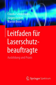 Title: Leitfaden für Laserschutzbeauftragte: Ausbildung und Praxis, Author: Claudia Schneeweiss