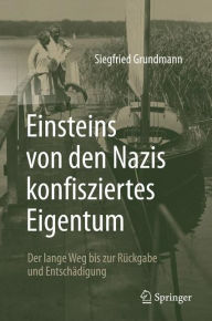Title: Einsteins von den Nazis konfisziertes Eigentum: Der lange Weg bis zur Rückgabe und Entschädigung, Author: Siegfried Grundmann