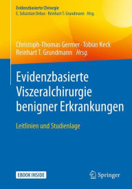 Title: Evidenzbasierte Viszeralchirurgie benigner Erkrankungen: Leitlinien und Studienlage, Author: Christoph-Thomas Germer