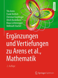 Title: Ergänzungen und Vertiefungen zu Arens et al., Mathematik, Author: Tilo Arens