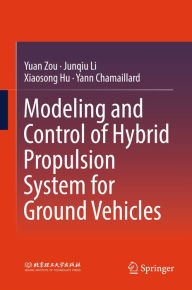 Title: Modeling and Control of Hybrid Propulsion System for Ground Vehicles, Author: Yuan Zou
