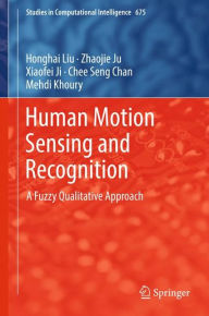 Title: Human Motion Sensing and Recognition: A Fuzzy Qualitative Approach, Author: Honghai Liu