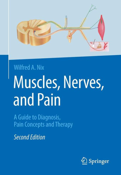 Muscles, Nerves, and Pain: A Guide to Diagnosis, Pain Concepts and Therapy / Edition 2