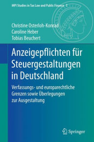 Title: Anzeigepflichten fï¿½r Steuergestaltungen in Deutschland: Verfassungs- und europarechtliche Grenzen sowie ï¿½berlegungen zur Ausgestaltung, Author: Christine Osterloh-Konrad