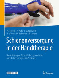 Title: Schienenversorgung in der Handtherapie: Bauanleitungen für statische, dynamische und statisch-progressive Schienen, Author: Walter Bureck