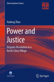 Title: Power and Justice: Disputes Resolution in a North China Village, Author: Xudong Zhao