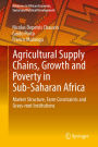 Agricultural Supply Chains, Growth and Poverty in Sub-Saharan Africa: Market Structure, Farm Constraints and Grass-root Institutions