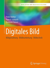 Title: Digitales Bild: Bildgestaltung - Bildbearbeitung - Bildtechnik, Author: Peter Bïhler