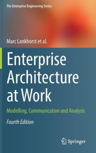Title: Enterprise Architecture at Work: Modelling, Communication and Analysis / Edition 4, Author: Marc Lankhorst