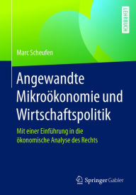 Title: Angewandte Mikroökonomie und Wirtschaftspolitik: Mit einer Einführung in die ökonomische Analyse des Rechts, Author: Marc Scheufen
