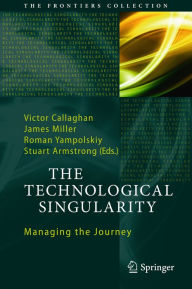 Title: The Technological Singularity: Managing the Journey, Author: Victor Callaghan