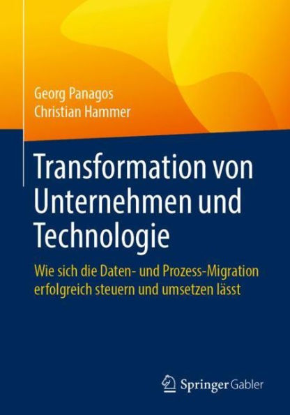 Transformation von Unternehmen und Technologie: Wie sich die Daten- Prozess-Migration erfolgreich steuern umsetzen lï¿½sst