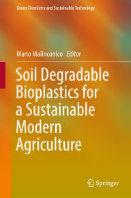 Title: Soil Degradable Bioplastics for a Sustainable Modern Agriculture, Author: Mario Malinconico